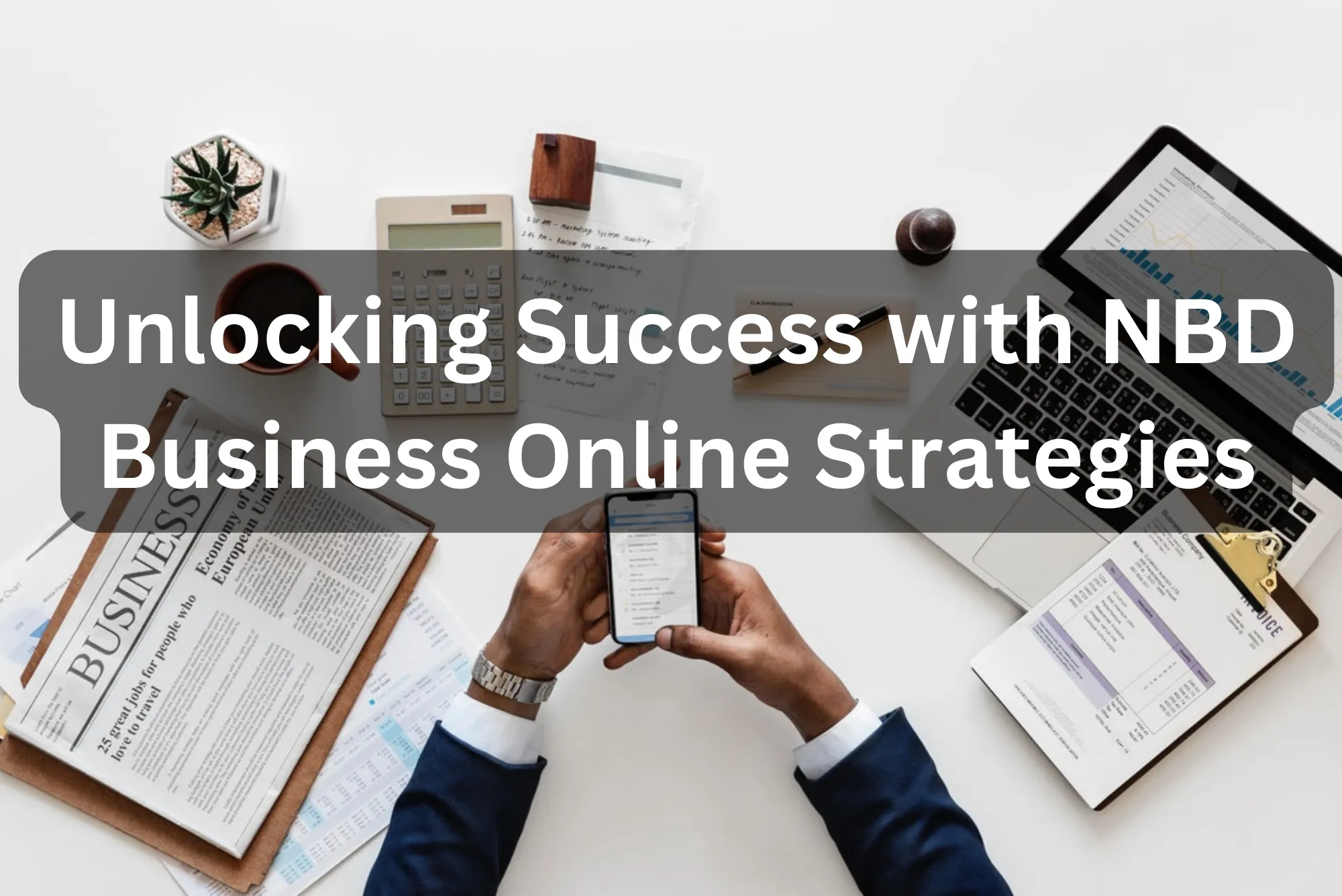 Unlocking Success with NBD Business Online Strategies